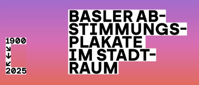 Plakat mit Farbverlauf von Violett zu Orange und grosser schwarzer Schrift: „Basler Abstimmungsplakate im Stadtraum“. Links steht vertikal „1900–2025“ mit Pfeilen nach unten.